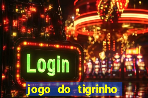 jogo do tigrinho de r$ 1