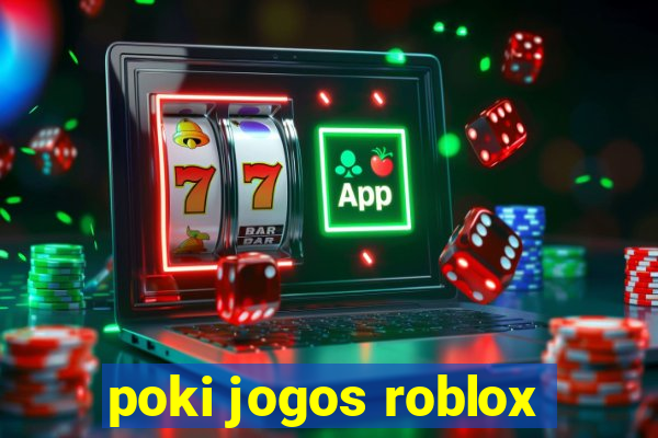 poki jogos roblox