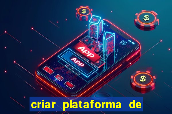 criar plataforma de jogos tigrinho