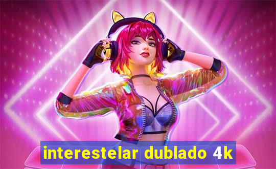 interestelar dublado 4k