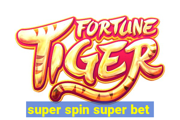 super spin super bet