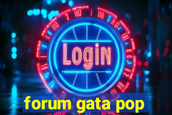 forum gata pop