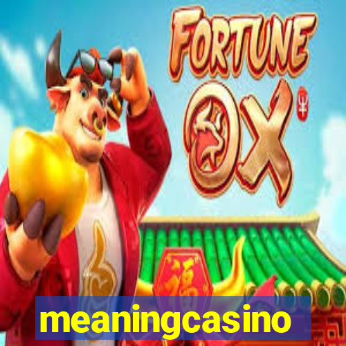 meaningcasino