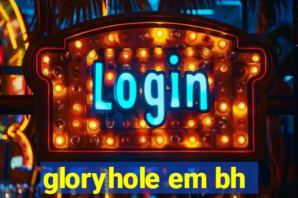 gloryhole em bh