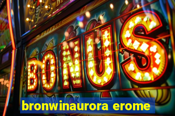 bronwinaurora erome