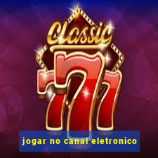 jogar no canal eletronico