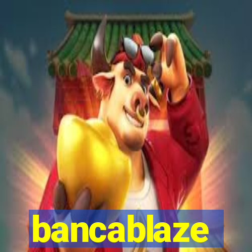 bancablaze