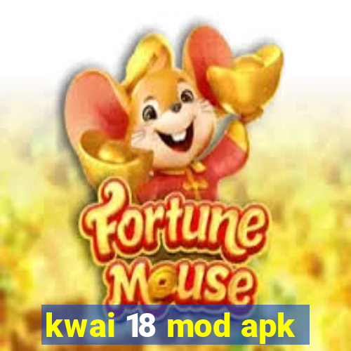 kwai 18 mod apk