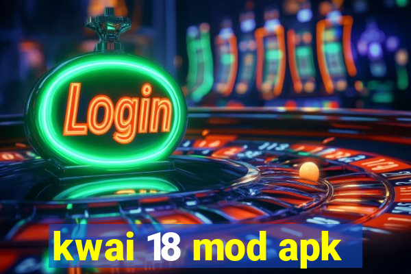 kwai 18 mod apk