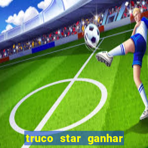 truco star ganhar dinheiro pix