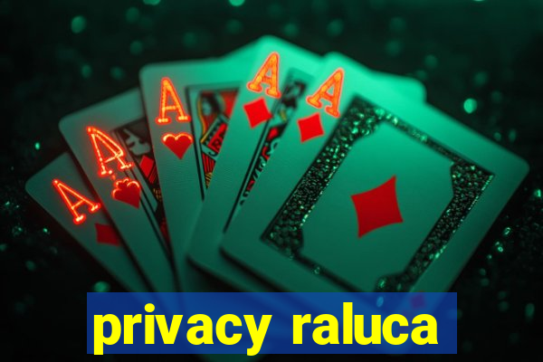 privacy raluca