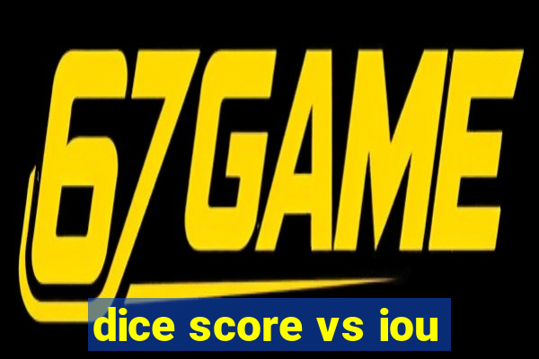 dice score vs iou