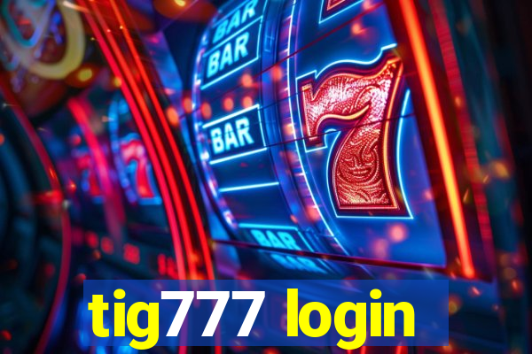 tig777 login