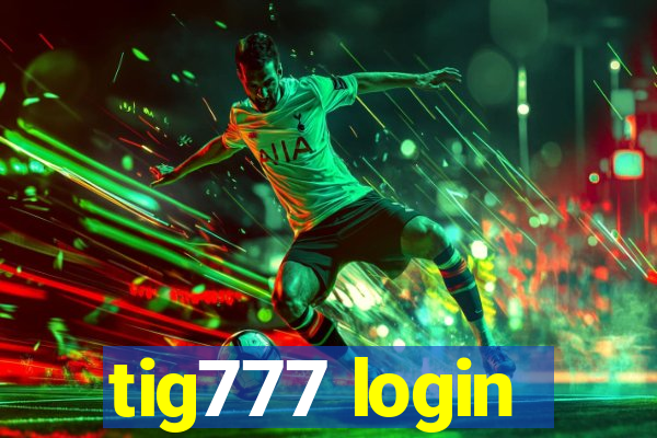 tig777 login