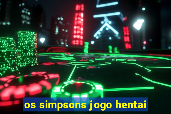 os simpsons jogo hentai