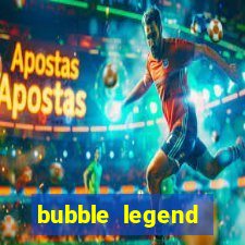 bubble legend ganhar dinheiro