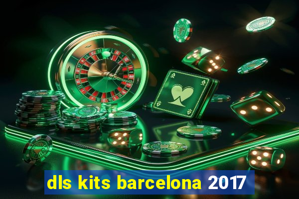 dls kits barcelona 2017