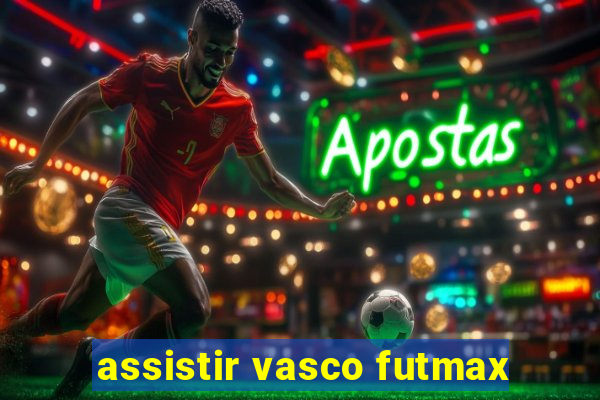 assistir vasco futmax