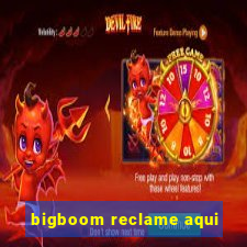 bigboom reclame aqui