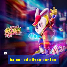 baixar cd silvan santos