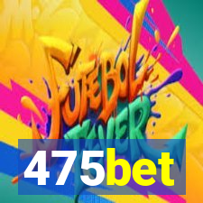 475bet