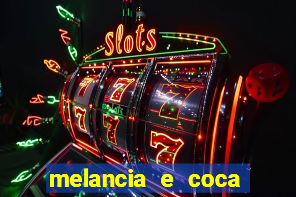 melancia e coca cola faz mal