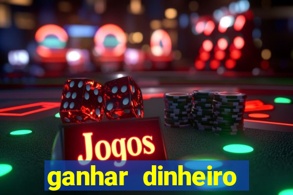 ganhar dinheiro jogando na internet