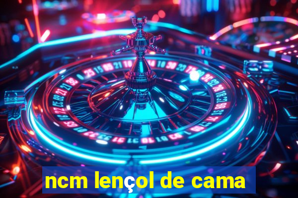 ncm lençol de cama