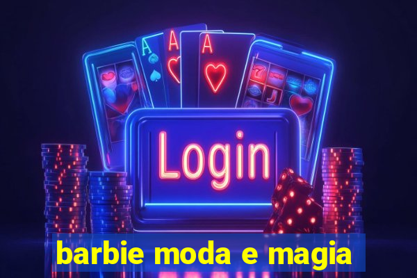 barbie moda e magia