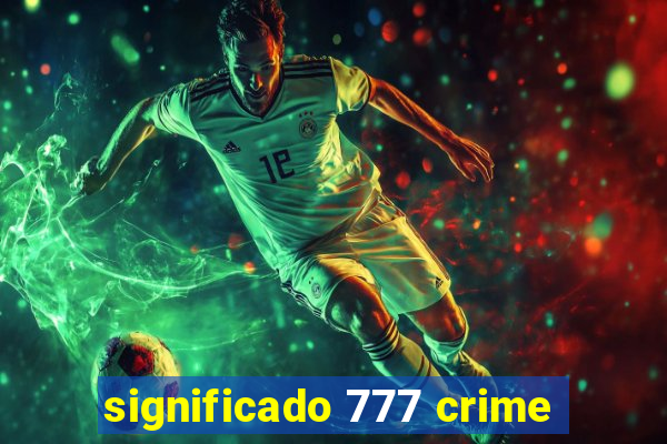 significado 777 crime