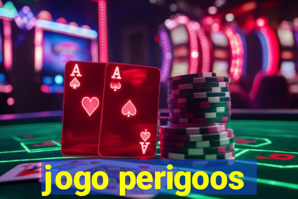 jogo perigoos