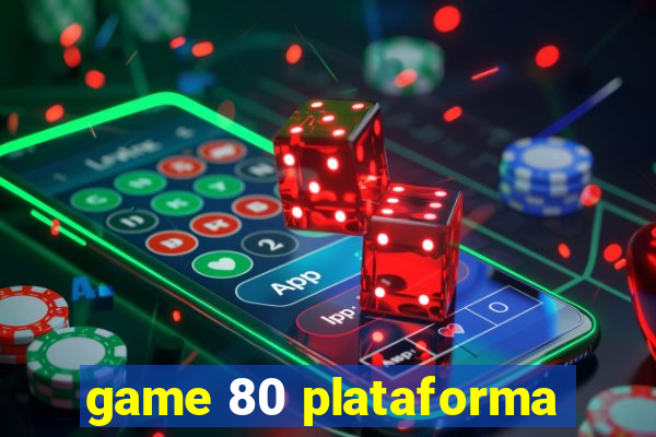 game 80 plataforma