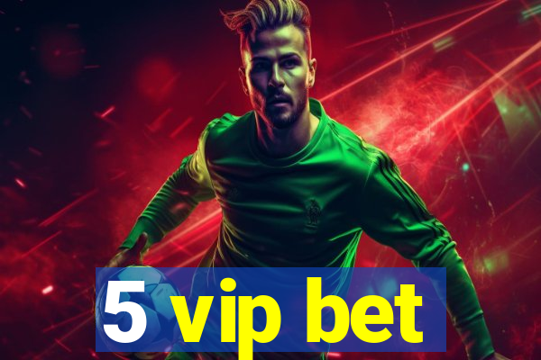 5 vip bet