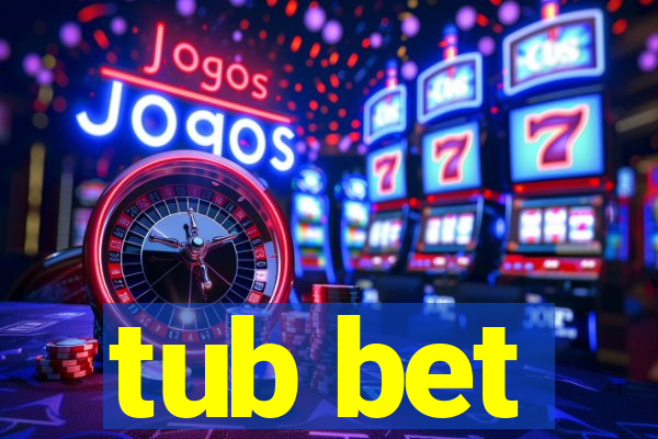 tub bet