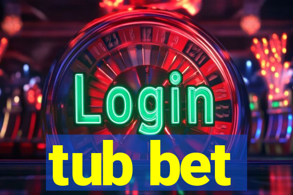 tub bet