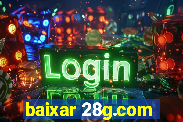 baixar 28g.com