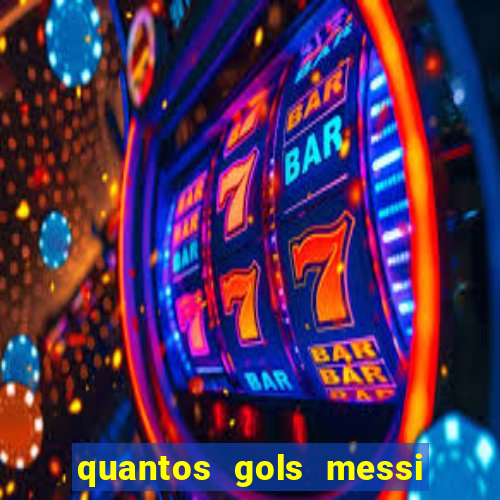 quantos gols messi tem na carreira