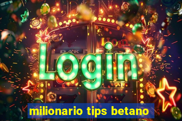 milionario tips betano