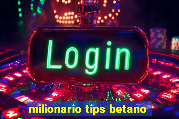 milionario tips betano