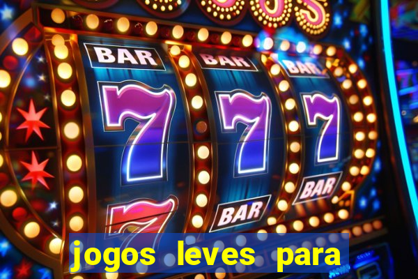 jogos leves para pc fraco blog