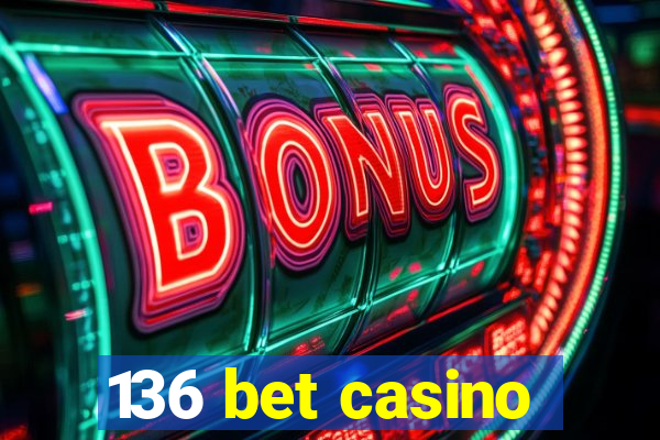 136 bet casino