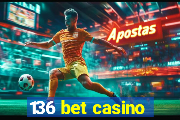 136 bet casino