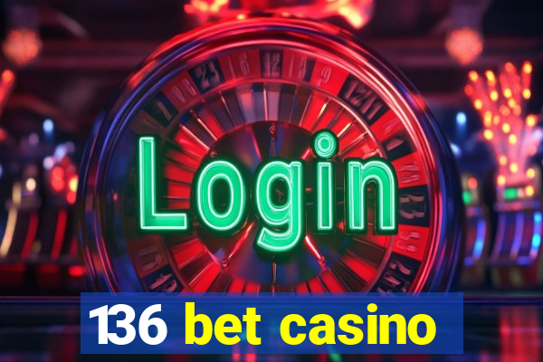 136 bet casino