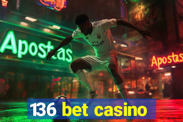 136 bet casino