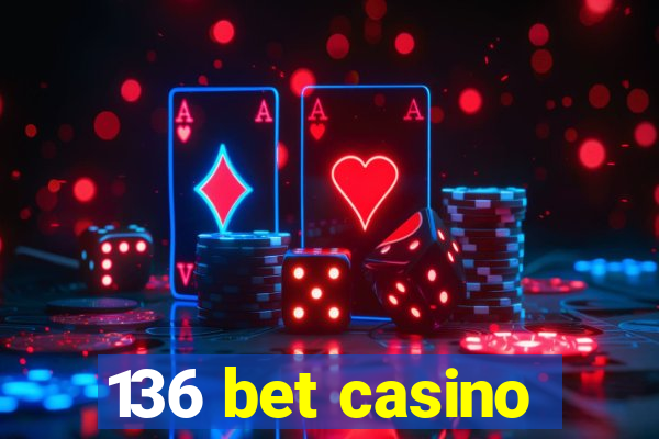 136 bet casino