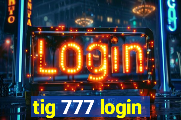 tig 777 login