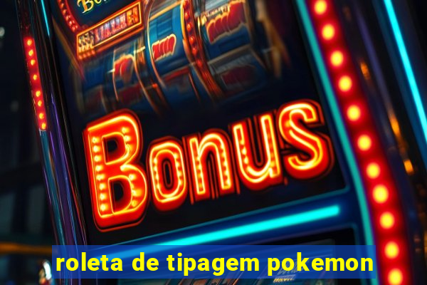 roleta de tipagem pokemon