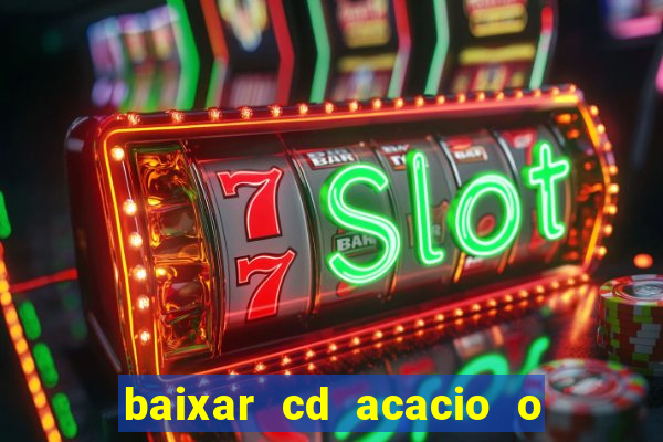 baixar cd acacio o ferinha da bahia vol 1