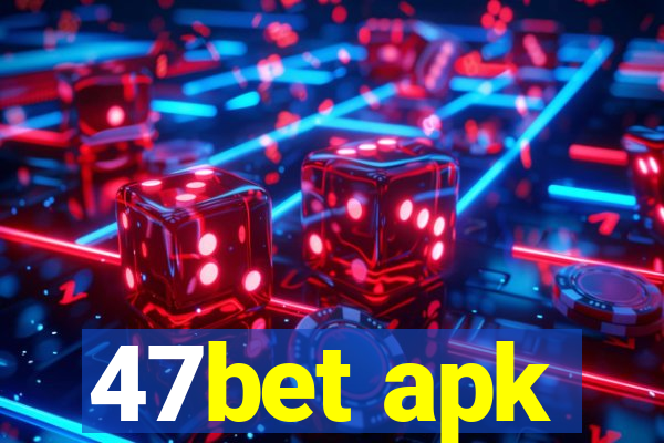 47bet apk