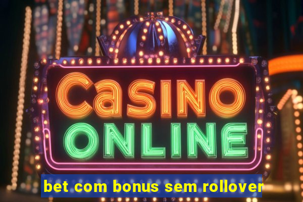 bet com bonus sem rollover